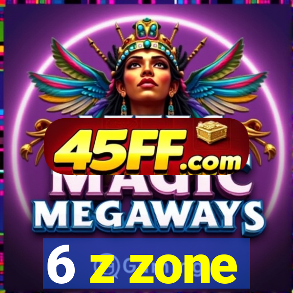 6 z zone
